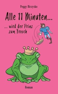 bokomslag Alle 11 Minuten... ...wird der Prinz zum Frosch