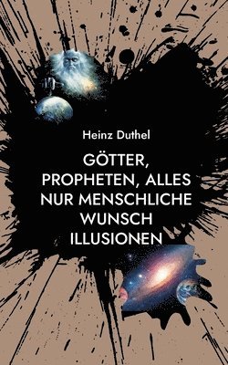 bokomslag Goetter, Propheten, alles nur menschliche Wunsch Illusionen