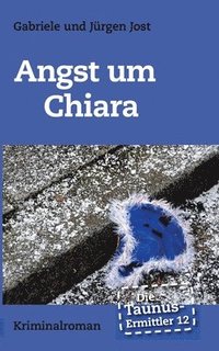 bokomslag Die Taunus-Ermittler Band 12 - Angst um Chiara