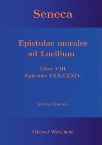 bokomslag Seneca - Epistulae morales ad Lucilium - Liber VIII Epistulae LXX - LXXIV