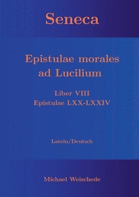 Seneca - Epistulae morales ad Lucilium - Liber VIII Epistulae LXX - LXXIV