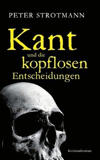 bokomslag Kant und die kopflosen Entscheidungen