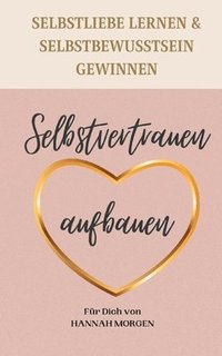 bokomslag Selbstvertrauen aufbauen Selbstliebe lernen & Selbstbewusstsein gewinnen