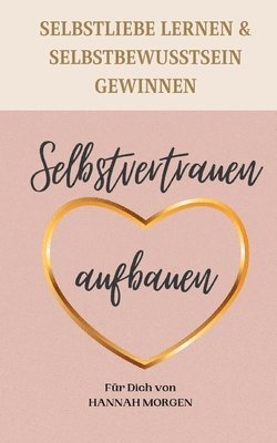 bokomslag Selbstvertrauen aufbauen Selbstliebe lernen & Selbstbewusstsein gewinnen