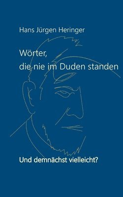 Hans Jürgen Heringer - Wörter, die nie im Duden standen, Häftad