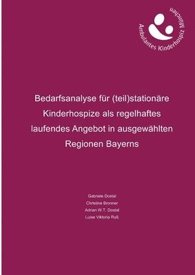 bokomslag Bedarfsanalyse fr (teil)stationre Kinderhospize als regelhaftes laufendes Angebot in ausgewhlten Regionen Bayerns
