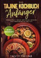 bokomslag Das Tajine Kochbuch für Anfänger: Würzige Fisch-, Fleisch- und Veggie Gerichte nach marokkanischer Tradition - Inklusive Nachtischrezepte