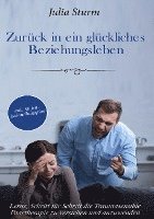 Zurück in ein glückliches Beziehungsleben: Lerne, Schritt für Schritt die Traumasensible Paartherapie zu verstehen und anzuwenden - inkl. Stufen-Behandlungsplan 1