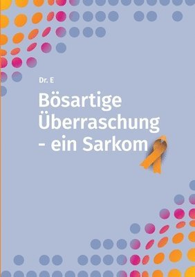 bokomslag Bösartige Überraschung - ein Sarkom