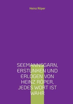 bokomslag Seemannsgarn, erstunken und erlogen von Heinz Rper, jedes Wort ist wahr