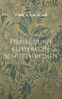 bokomslag Orpheus und Eurydike in Schüttelreimen