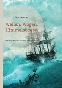 bokomslag Wellen, Wogen, Himmelsbogen