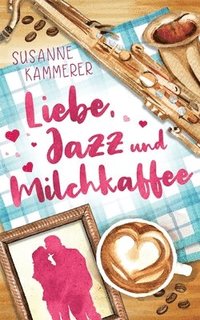 bokomslag Liebe, Jazz & Milchkaffee