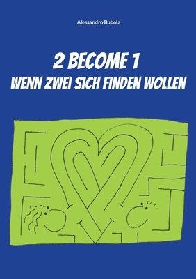 2 become 1 - wenn zwei sich finden wollen 1