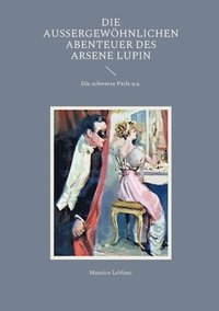 bokomslag Die aussergewoehnlichen Abenteuer des Arsene Lupin