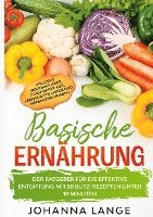 bokomslag Basische Ernährung: Der Ratgeber für die effektive Entgiftung mit 50 Blitz-Rezepten unter 10 Minuten - Inklusive Wochenplaner, 7 Tage Detox-Kur, Lebensmittellisten und Nährwertangaben