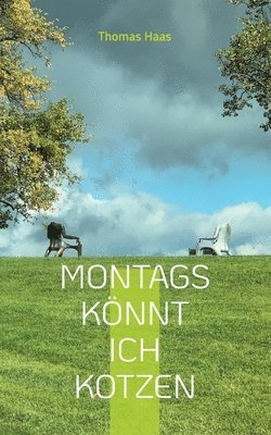 bokomslag Montags koennt ich kotzen