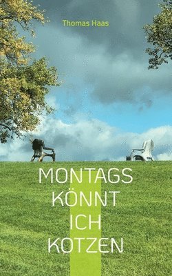 Montags knnt ich kotzen 1