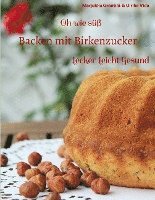 bokomslag Oh wie süß Backen mit Birkenzucker