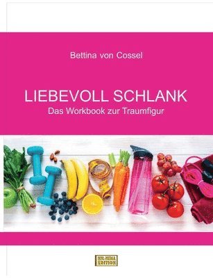 Bettina Von Cossel, Bettina von Cossel, Bettina von Cossel - Liebevoll schlank, Häftad