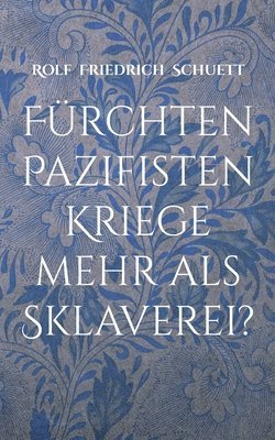 bokomslag Frchten Pazifisten Kriege mehr als Sklaverei?