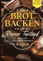 bokomslag Brot backen im Römer Tontopf: Mit 60 leckeren Rezepten - Inklusive vegetarischem Brot