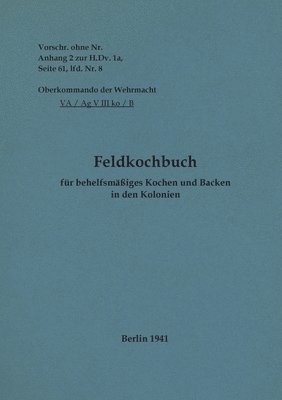 Feldkochbuch für behelfsmäßiges Kochen und Backen in den Kolonien
