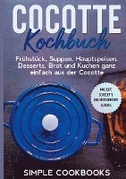 bokomslag Cocotte Kochbuch: Frühstück, Suppen, Hauptspeisen, Desserts, Brot und Kuchen ganz einfach aus der Cocotte - Inklusive 60 Rezepte und vegetarischer Gerichte