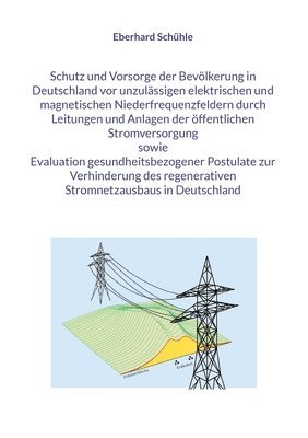 bokomslag Schutz und Vorsorge der Bevlkerung in Deutschland vor unzulssigen elektrischen und magnetischen Niederfrequenzfeldern durch Leitungen und Anlagen der ffentlichen Stromversorgung sowie