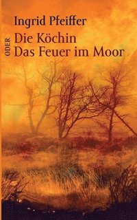 bokomslag Die Kchin oder Das Feuer im Moor