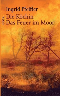 Ingrid Pfeiffer - Köchin oder Das Feuer im Moor, Häftad