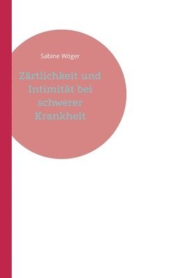 Zärtlichkeit und Intimität bei schwerer Krankheit