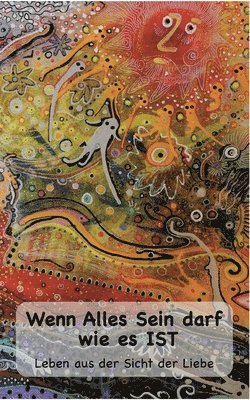 Wenn Alles Sein darf wie es IST...