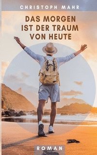 bokomslag Morgen ist der Traum von heute