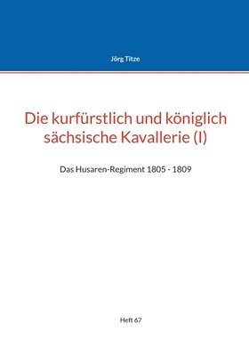 bokomslag Die kurfrstlich und kniglich schsische Kavallerie (I)