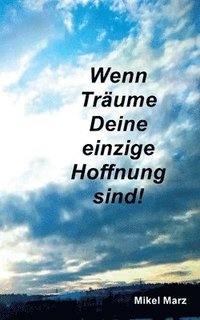 bokomslag Wenn Träume Deine einzige Hoffnung sind!