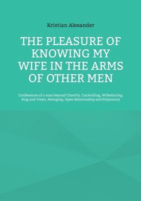 Kristian Alexander - pleasure of knowing my wife in the arms of other men, Häftad