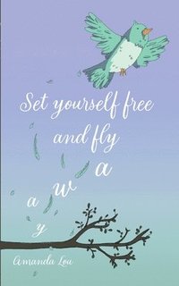 bokomslag Set yourself free and fly away