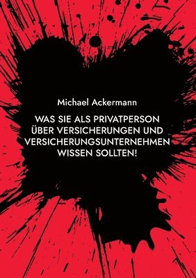 Michael Ackermann - Was Sie als Privatperson über Versicherungen und Versicherungsunternehmen wissen sollten!, Häftad