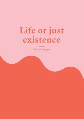 Life or just existence 1