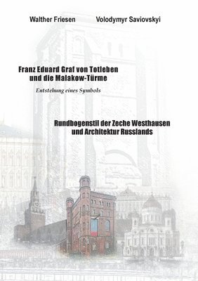 Volodymyr Saviovskyi, Walther Friesen - Franz Eduard Graf von Totleben und die Malakow-Türme. Rundbogenstil der Zeche Westhausen und Architektur Russlands, Häftad