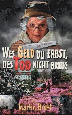 Wes Geld du erbst, des Tod nicht bring 1