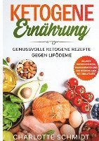 bokomslag Ketogene Ernährung: Genussvolle ketogene Rezepte gegen Lipödeme - Inklusive Massageanleitung, Trainingsempfehlung und Wochenplaner mit Einkaufsliste