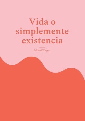 bokomslag Vida o simplemente existencia