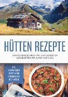 bokomslag Hütten Rezepte: Das Hüttenkochbuch mit den leckersten Bergrezepten aus Alpen, Alm & Co. - inkl. sommerlichen Rezepten und Getränken der Hüttenküche