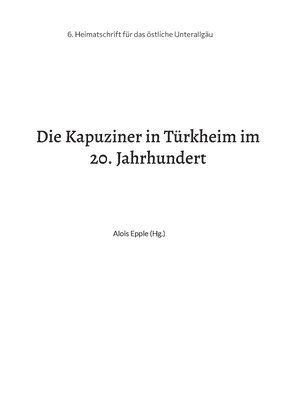Alois Epple - Kapuziner in Türkheim im 20. Jahrhundert, Häftad