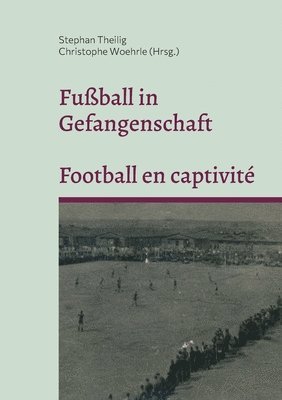Stephan Theilig, Christophe Woehrle - Fußball in Gefangenschaft - Football en captivité, Häftad