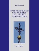 bokomslag Pfarrorganisation und Pfarreien im Landkreis Merzig-Wadern 1816-2021