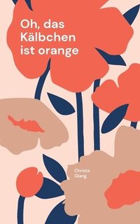 bokomslag Oh, das Kälbchen ist orange