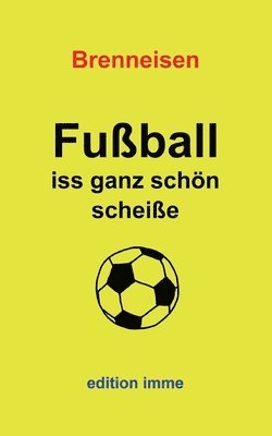 Fußball iss ganz schön scheiße 1